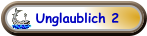Unglaublich 2