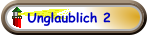 Unglaublich 2
