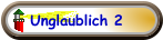 Unglaublich 2