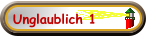 Unglaublich 1