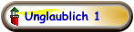 Unglaublich 1