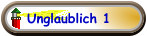 Unglaublich 1