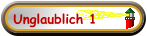 Unglaublich 1