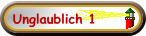 Unglaublich 1