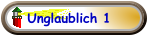 Unglaublich 1