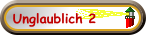Unglaublich 2