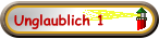 Unglaublich 1