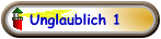 Unglaublich 1