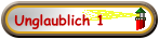 Unglaublich 1