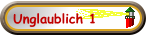 Unglaublich 1