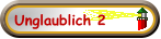 Unglaublich 2