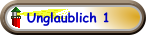 Unglaublich 1