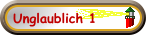 Unglaublich 1