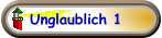 Unglaublich 1