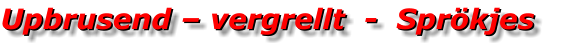 Upbrusend – vergrellt  -  Sprökjes Upbrusend – vergrellt  -  Sprökjes
