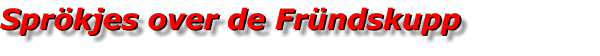 Sprökjes over de Fründskupp  Sprökjes over de Fründskupp