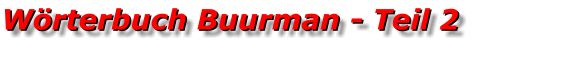 Wörterbuch Buurman - Teil 2 Wörterbuch Buurman - Teil 2