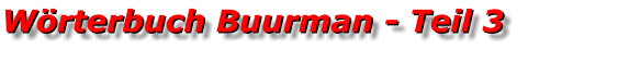 Wörterbuch Buurman - Teil 3 Wörterbuch Buurman - Teil 3