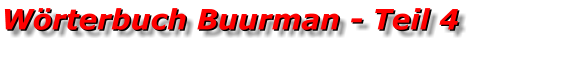 Wörterbuch Buurman - Teil 4 Wörterbuch Buurman - Teil 4