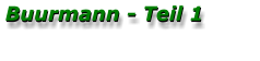 Buurmann - Teil 1 Buurmann - Teil 1
