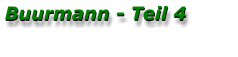 Buurmann - Teil 4 Buurmann - Teil 4