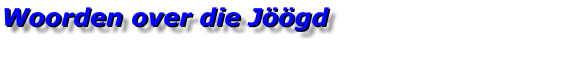 Woorden over die Jöögd Woorden over die Jöögd