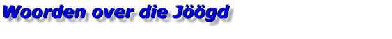 Woorden over die Jöögd Woorden over die Jöögd