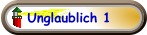 Unglaublich 1