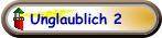 Unglaublich 2