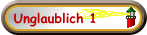 Unglaublich 1