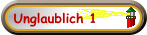 Unglaublich 1