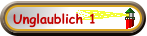 Unglaublich 1