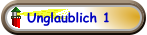 Unglaublich 1
