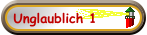 Unglaublich 1