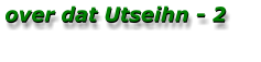over dat Utseihn - 2 over dat Utseihn - 2