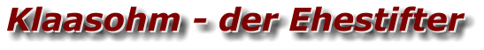 Klaasohm - der Ehestifter Klaasohm - der Ehestifter