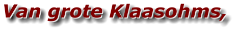 Van grote Klaasohms, Van grote Klaasohms,