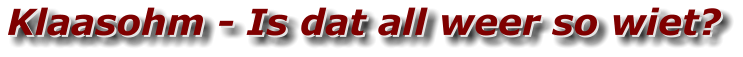 Klaasohm - Is dat all weer so wiet? Klaasohm - Is dat all weer so wiet?
