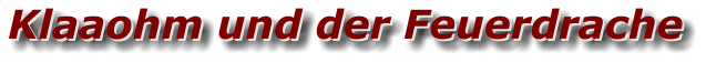 Klaaohm und der Feuerdrache Klaaohm und der Feuerdrache