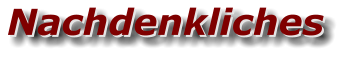 Nachdenkliches Nachdenkliches