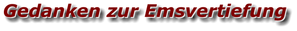Gedanken zur Emsvertiefung Gedanken zur Emsvertiefung