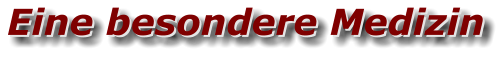 Eine besondere Medizin Eine besondere Medizin