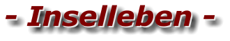 - Inselleben - - Inselleben -