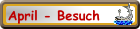 April - Besuch