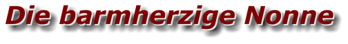 Die barmherzige Nonne Die barmherzige Nonne