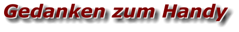 Gedanken zum Handy Gedanken zum Handy