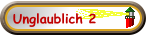 Unglaublich 2
