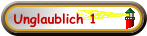 Unglaublich 1