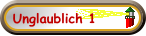 Unglaublich 1