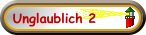 Unglaublich 2